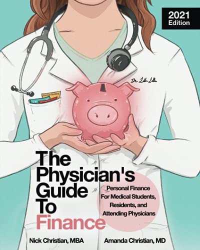 Stock image for The Physician's Guide to Finance: Personal Finance for Medical Students, Residents, and Attending Physicians for sale by Bookmonger.Ltd