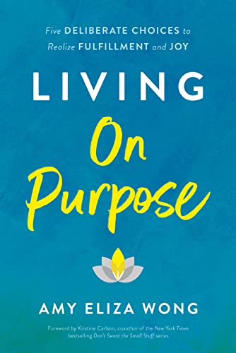 Imagen de archivo de Living On Purpose: Five Deliberate Choices to Realize Fulfillment and Joy a la venta por WorldofBooks