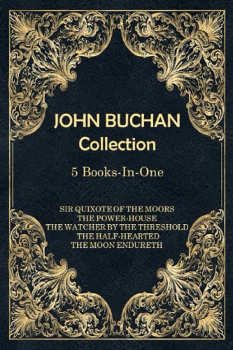 Imagen de archivo de John Buchan Collection | 5-Books-In-One: Includes, Sir Quixote of The Moors, The Power-House, The Watcher by The Threshold, The Half-Hearted, The Moon Endureth a la venta por GF Books, Inc.