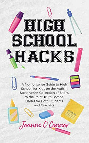 Imagen de archivo de High School Hacks: A No-nonsense Guide to High School, for Kids on the Autism Spectrum a la venta por PAPER CAVALIER US