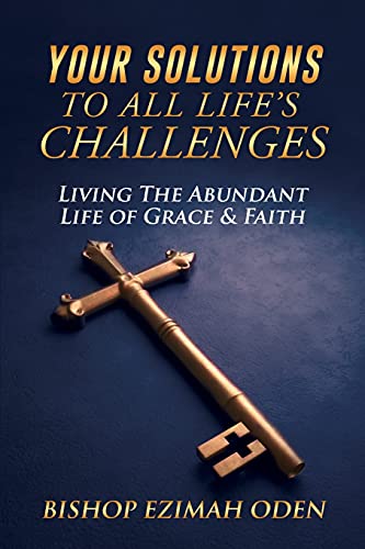 Stock image for Your Solutions to All Life's Challenges: Living The Abundant Life of Grace & Faith for sale by Lucky's Textbooks