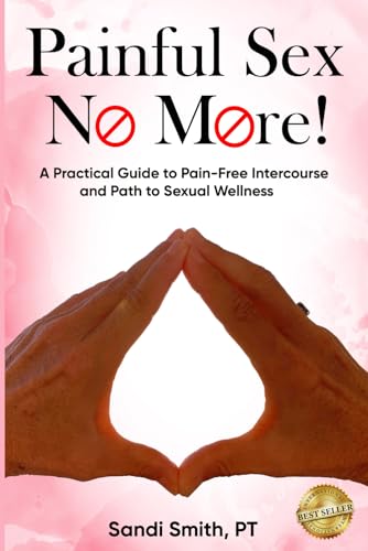 Beispielbild fr Painful S.E.X. No More!: A Practical Guide to Pain-Free Intercourse and Path to Sexual Wellness zum Verkauf von GF Books, Inc.