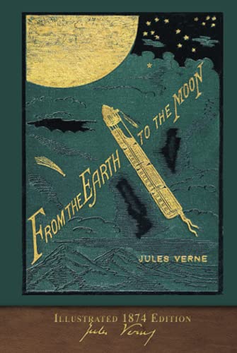 Beispielbild fr From the Earth to the Moon (Illustrated 1874 Edition): 100th Anniversary Collection zum Verkauf von SecondSale