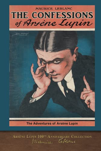 Imagen de archivo de The Confessions of Arsne Lupin (Illustrated): Arsne Lupin 100th Anniversary Collection a la venta por Librairie Th  la page