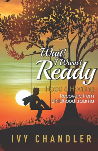 Stock image for Wait! I Wasn't Ready: Hope & Healing Recovery from Childhood Trauma for sale by Book Deals