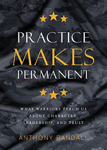 Stock image for Practice Makes Permanent: What Warriors Teach Us About Character, Leadership, and Trust for sale by HPB Inc.