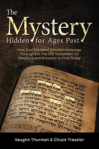 Stock image for The Mystery Hidden For Ages Past: How God Encoded a Hidden Message Throughout the Old Testament for Skeptics and Scholars to Find Today for sale by Half Price Books Inc.