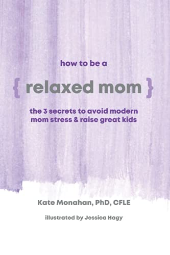 Stock image for How To Be A Relaxed Mom: The 3 Secrets To Avoid Modern Mom Stress & Raise Great Kids for sale by Books Unplugged