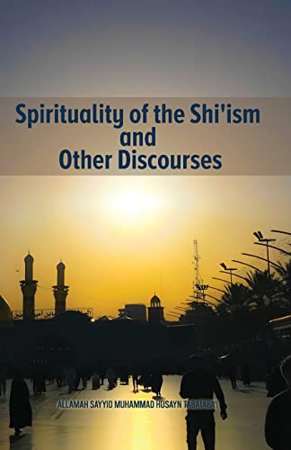 Stock image for Spirituality of the Shi'ism and Other Discourses for sale by GF Books, Inc.