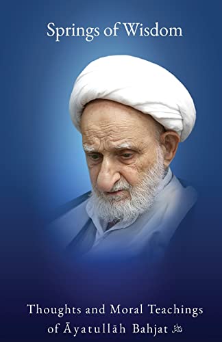 9781956276312: Springs of Wisdom: The Thoughts and Moral Teachings of Āyatullāh Muḥammad Taqī Bahjat Fūmanī