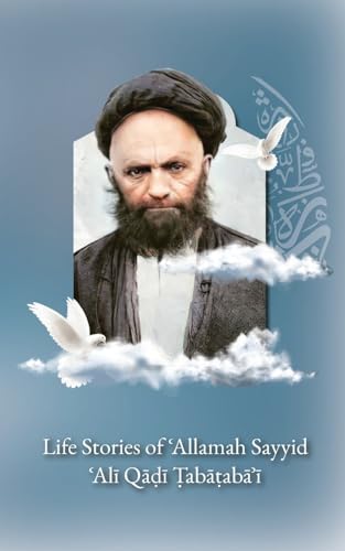 9781956276350: Life Stories of 'Allamah Sayyid 'Alī Qadi Tabataba'i