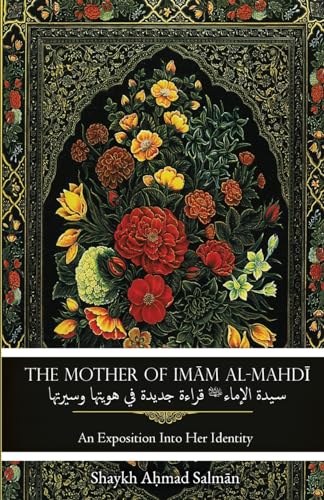 Beispielbild fr The Mother of Imam al-Mahdi: An Exposition Into Her Identity zum Verkauf von California Books