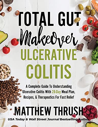 Beispielbild fr Total Gut Makeover: Ulcerative Colitis: A Complete Guide To Understanding Ulcerative Colitis With 28-Day Meal Plan, Recipes, & Therapeutics For Fast Relief zum Verkauf von Books Unplugged