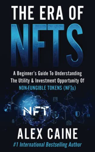 Beispielbild fr The Era of NFTs: A Beginners Guide To Understanding The Utility & Investment Opportunity Of Non-Fungible Tokens (NFTs) (New Frontier Investing For Beginners) zum Verkauf von ThriftBooks-Dallas