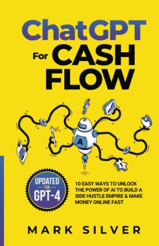 Stock image for ChatGPT For Cash Flow: 10 Easy Ways To Unlock The Power Of AI To Build A Side Hustle Empire & Make Money Online Fast (Make Money With AI) for sale by GF Books, Inc.