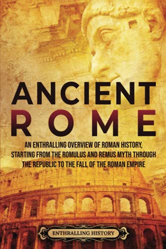 Stock image for Ancient Rome: An Enthralling Overview of Roman History, Starting From the Romulus and Remus Myth through the Republic to the Fall of the Roman Empire (Civilizations) for sale by ThriftBooks-Atlanta