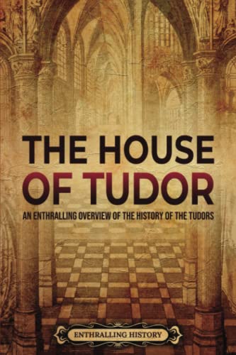 

The House of Tudor: An Enthralling Overview of the History of the Tudors (Paperback or Softback)