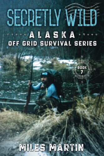 9781956303100: Secretly Wild: The Alaska Off Grid Survival Series: 7