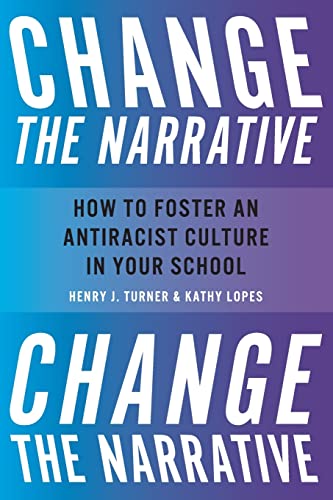 Stock image for Change the Narrative: How to Foster an Antiracist Culture in Your School for sale by Decluttr