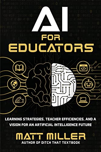 

AI for Educators: Learning Strategies, Teacher Efficiencies, and a Vision for an Artificial Intelligence Future (Paperback or Softback)