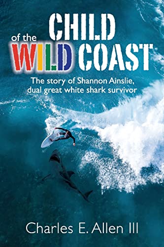 Stock image for Child of the Wild Coast: The story of Shannon Ainslie, dual great white shark attack survivor for sale by ThriftBooks-Dallas