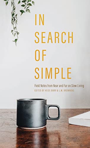 Stock image for In Search of Simple: Field Notes from Near and Far on Slow Living for sale by Book Deals