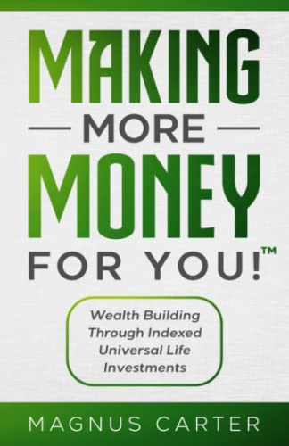 9781956376159: Making More Money for you! Wealth Building Through indexed Universal Life Investments
