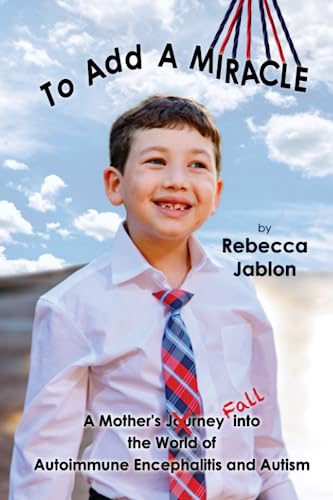 Beispielbild fr To Add A Miracle: A Mother  s Journey (FALL) into the World of Autoimmune Encephalitis and Autism zum Verkauf von Half Price Books Inc.