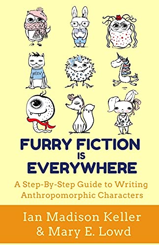 Stock image for Furry Fiction Is Everywhere : A Step-By-Step Guide to Writing Anthropomorphic Characters for sale by Better World Books
