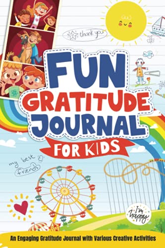 Stock image for Fun Gratitude Journal for Kids: A New Unique Journal to Teach Children Ages 6 to 12 About Gratitude and Mindfulness in a Simple, Fun & Creative Way | . for Kids Ages 6, 7, 8, 9, 10, 11, 12 for sale by SecondSale