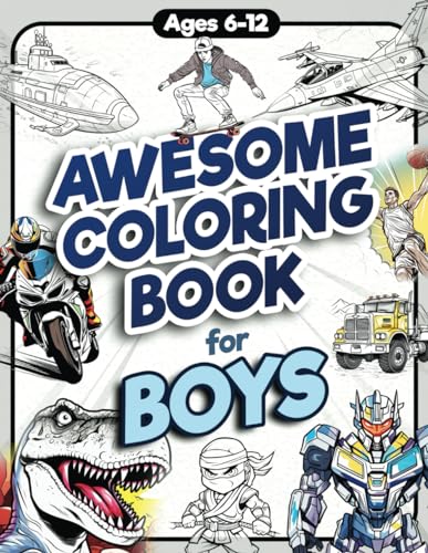 Stock image for Awesome Coloring Book for Boys: Over 75 Coloring Activity featuring Ninjas, Cars, Dragons, Vehicles, Trucks, Dinosaurs, Space, Rockets, Wilderness, . Ages 6, 7, 8, 9, 10, 11, 12, and Teens! for sale by GF Books, Inc.