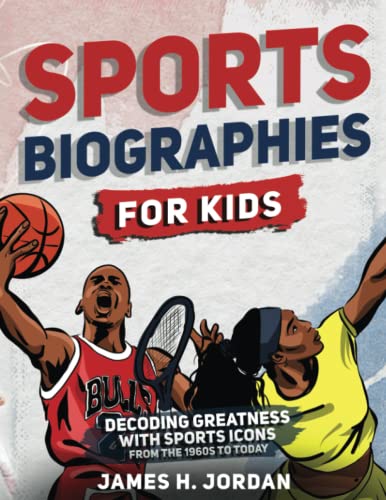 Stock image for Sports Biographies for Kids: Decoding Greatness With The Greatest Players from the 1960s to Today (Biographies of Greatest Players of All Time for Kids Ages 8-12) for sale by ThriftBooks-Dallas