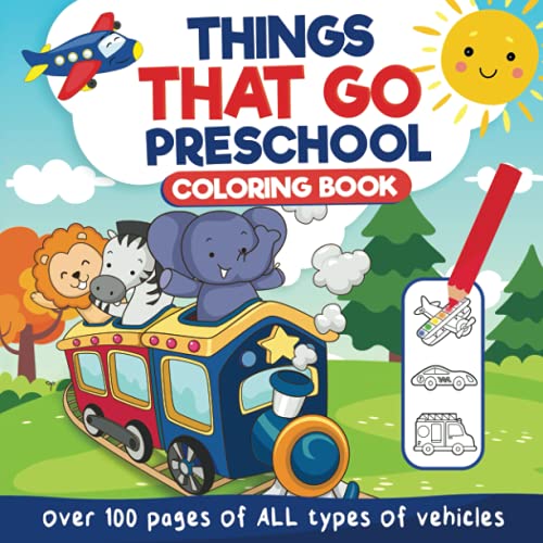 Stock image for THINGS THAT GO Preschool Coloring Book: 100 Pages of All Kinds of Cars, Trucks, Planes, Airplanes, Tractors, And Other Vehicles! Kids, Preschoolers, . Fun Coloring for Children Ages 2, 3, 4) for sale by ThriftBooks-Atlanta