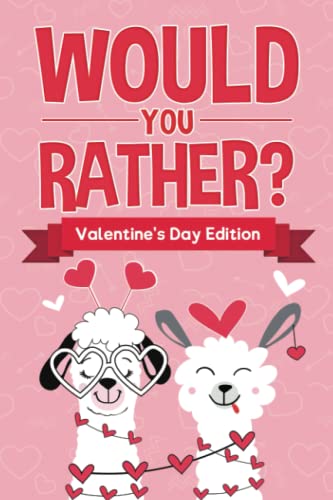 Imagen de archivo de Would You Rather: Valentines Day Edition: Game Book for Kids with 100+ Hilarious Silly Questions About Love. Including Fun Scenarios For Family, Groups, Kids Ages 6, 7, 8, 9, 10, 11, and 12 a la venta por Goodwill
