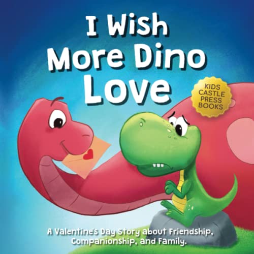 

I Wish More Dino Love: A Valentine's Day Story about Friendship, Companionship, and Family. For Preschool Children and Kids Ages 4, 5, 6, 7, 8.