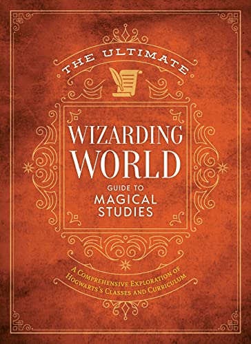 Stock image for The Ultimate Wizarding World Guide to Magical Studies: A comprehensive exploration of Hogwarts's classes and curriculum (The Unofficial Harry Potter Reference Library) for sale by GF Books, Inc.