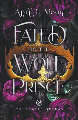 Stock image for Fated to the Wolf Prince: A Fated Mates Wolf Shifter Paranormal Romance (The Hunted Omegas) for sale by GF Books, Inc.