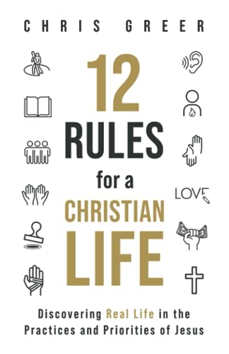 Beispielbild fr 12 Rules for a Christian Life: Discovering Real Life in the Practices and Priorities of Jesus zum Verkauf von BooksRun