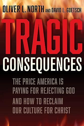 Stock image for Tragic Consequences: The Price America is Paying for Rejecting God and How to Reclaim Our Culture for Christ (2022) for sale by Read&Dream