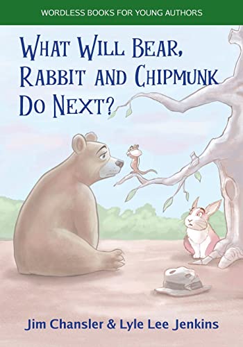 9781956457629: What Will Bear, Rabbit and Chipmunk Do Next?: 1 (Wordless Books For Young Authors)