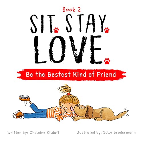 Stock image for Sit. Stay. Love. Be the Bestest Kind of Friend - A Childrens Book on How to Make New Friends With Love and Kindness for sale by PlumCircle