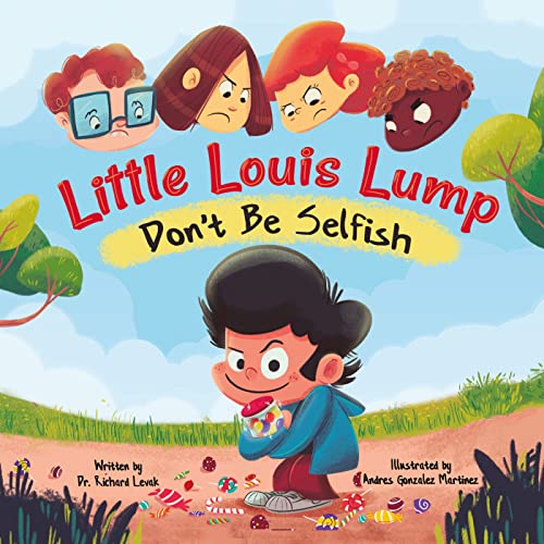 9781956462739: Little Louis Lump: Don’t Be Selfish - Discover One of the Best Children’s Books about the Importance of Sharing and Being Nice - A Kids Guide to Manners & Growing Into Good Behavior for Kids Ages 4-8