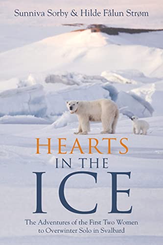 Beispielbild fr Hearts in the Ice: The Adventures of the First Two Women to Overwinter Solo in Svalbard zum Verkauf von WorldofBooks