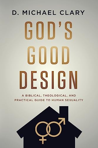 Stock image for God's Good Design: A Biblical, Theological, and Practical Guide to Human Sexuality for sale by GreatBookPrices