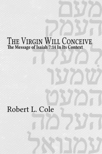 

The Virgin Will Conceive: The Message of Isaiah 7:14 in Its Context