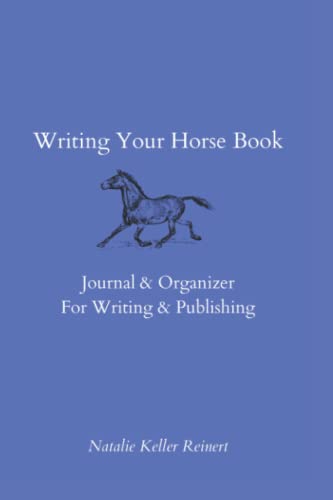 9781956575507: Writing Your Horse Book Journal & Organizer: A Writing and Publishing Journal for Equestrian Fiction Authors