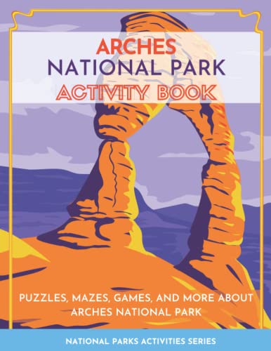 Stock image for Arches National Park Activity Book: Puzzles, Mazes, Games, and More About Arches National Park for sale by GreatBookPrices