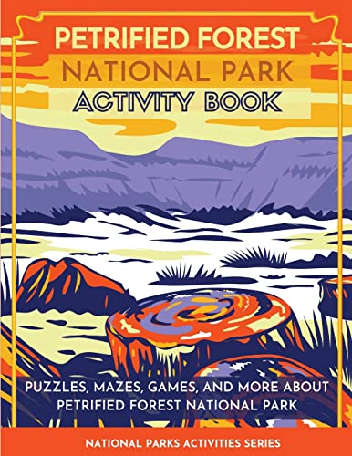 Stock image for Petrified Forest National Park Activity Book: Puzzles, Mazes, Games, and More About Petrified Forest National Park for sale by GreatBookPrices