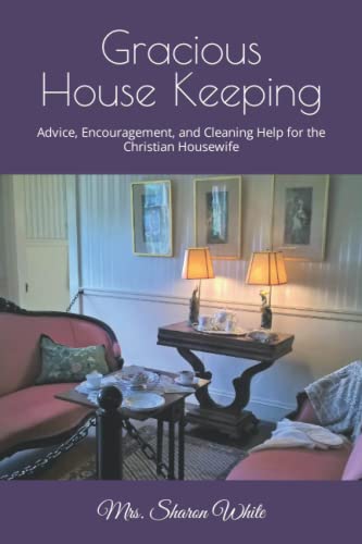 Beispielbild fr Gracious House Keeping : Advice Encouragement and Cleaning Help for the Christian Housewife zum Verkauf von Better World Books