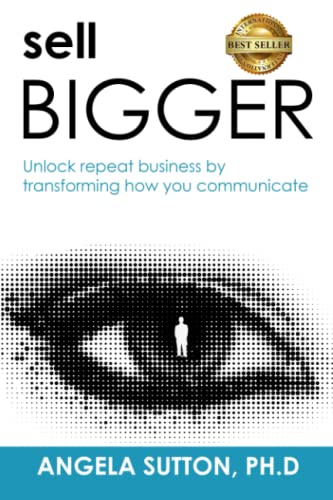 Stock image for Sell Bigger: Unlock Repeat Business By Transforming How You Communicate for sale by Books Unplugged